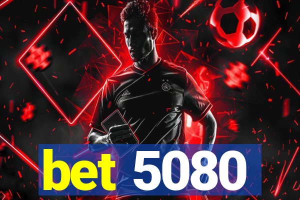 bet 5080